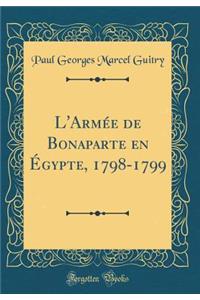 L'Arm'e de Bonaparte En Gypte, 1798-1799 (Classic Reprint)