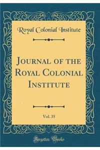 Journal of the Royal Colonial Institute, Vol. 35 (Classic Reprint)