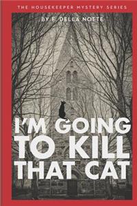 I'm Going to Kill That Cat!