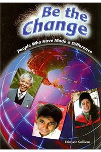 Be the Change: People Who Have Made a Difference