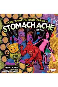 Your Amazing Body Cures a Stomach Ache