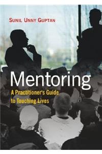 Mentoring: A Practitioner's Guide to Touching Lives