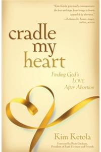 Cradle My Heart – Finding God`s Love After Abortion