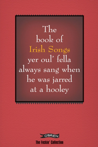 Book of Irish Songs Yer Oul' Fella Always Sang When He Was Jarred at a Hooley