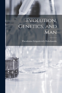 Evolution, Genetics, and Man