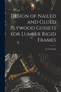 Design of Nailed and Glued Plywood Gussets for Lumber Rigid Frames