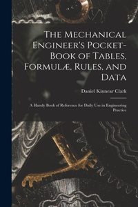 Mechanical Engineer's Pocket-Book of Tables, Formulæ, Rules, and Data