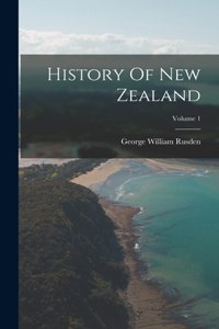 History Of New Zealand; Volume 1
