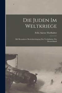 Juden im Weltkriege; mit besonderer Berücksichtigung der Verhältnisse für Deutschland