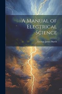 Manual of Electrical Science