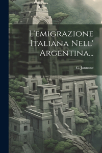 L'emigrazione Italiana Nell' Argentina...