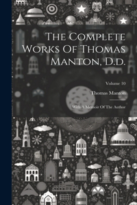 Complete Works Of Thomas Manton, D.d.: With A Memoir Of The Author; Volume 10