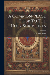 Common-place Book To The Holy Scriptures