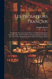 Les Prosateurs Français: Recueil De Morceaux Choisis Dans Les Meilleurs Prosateurs Depuis L'origine De La Littérature Française Jusqu'à Nos Jours, Avec Une Notice Biographiq