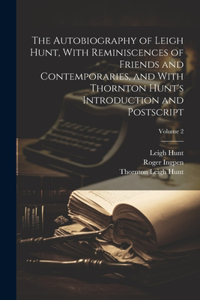 Autobiography of Leigh Hunt, With Reminiscences of Friends and Contemporaries, and With Thornton Hunt's Introduction and Postscript; Volume 2