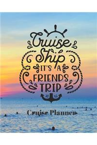 Cruise Ship It's a Friends Trip Cruise Planner