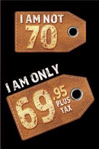 I am not 70 I am only 69.95 plus tax