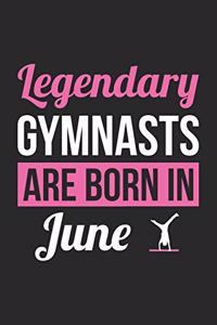 Gymnastics Notebook - Legendary Gymnasts Are Born In June Journal - Birthday Gift for Gymnast Diary