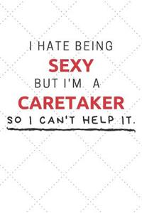 I Hate Being Sexy But I'm A Caretaker So I Can't Help It