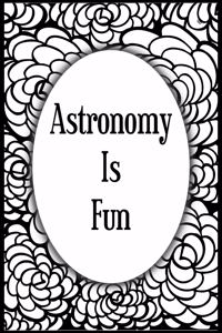 Astronomy Is Fun