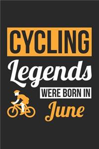 Cycling Notebook - Cycling Legends Were Born In June - Cycling Journal - Birthday Gift for Cyclist