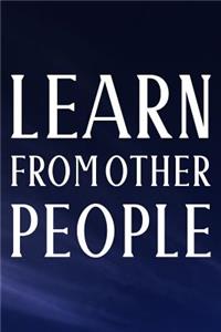 Learn From Other People