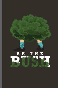 Be the Bush