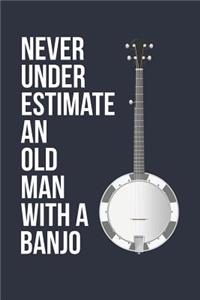 Funny Banjo Notebook - Never Underestimate An Old Man With A Banjo - Gift for Banjo Player - Banjo Diary
