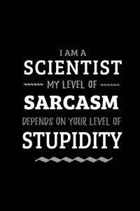 Scientist - My Level of Sarcasm Depends On Your Level of Stupidity