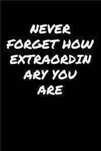 Never Forget How Extraordinary You Are