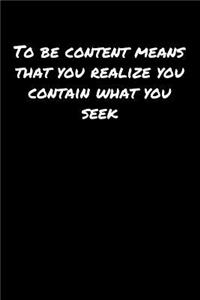 To Be Content Means That You Realize You Contain What You Seek