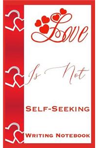 Love Is Not Self-Seeking Writing Notebook