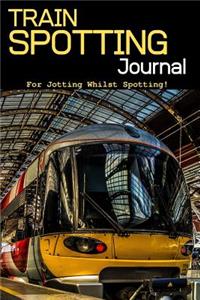 Train Spotting Journal - For Jotting Whilst Spotting - 120 Pages 6x9