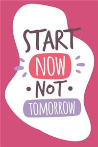 Start Now Not Tomorrow