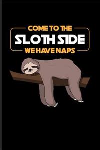 Come To The Sloth Side We Have Naps