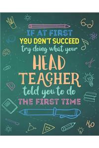 If At First You Don't Succeed Try Doing What Your Head Teacher Told You To Do The First Time