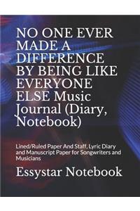 NO ONE EVER MADE A DIFFERENCE BY BEING LIKE EVERYONE ELSE Music Journal (Diary, Notebook)