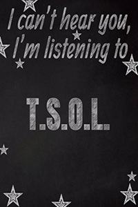 I can't hear you, I'm listening to T.S.O.L. creative writing lined notebook