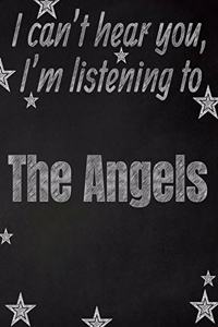 I can't hear you, I'm listening to The Angels creative writing lined notebook