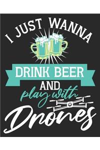 I Just Wanna Drink Beer And Play With Drones