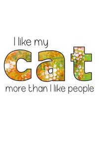 I like my cat more then I like people.