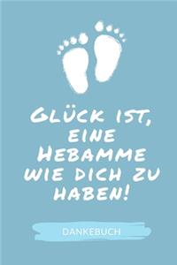 Glück Ist, Eine Hebamme Wie Dich Zu Haben! Dankebuch