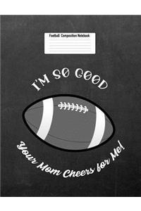 I'm So Good Your Mom Cheers for Me!