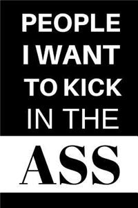 People I Want to Kick in the Ass