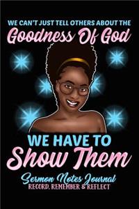 Can't Just Tell Others about the Goodness of God We Have to Show Sermon Notes Journal Record Remember Reflect