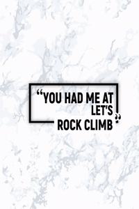 You Had Me at Let's Rock Climb
