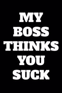 My Boss Thinks You Suck