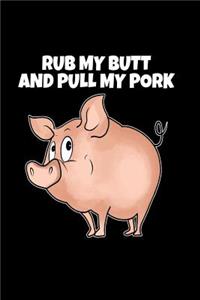 Rub My Butt and Pull My Pork