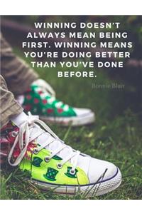 Winning doesn't always mean being first. Winning means you're doing better than you've done before.