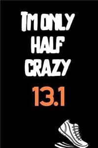 I'm Only Half Crazy 13.1